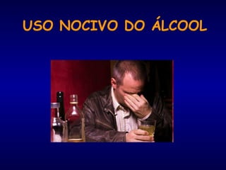 USO NOCIVO DO ÁLCOOL
 