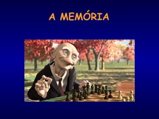 A MEMÓRIA
 