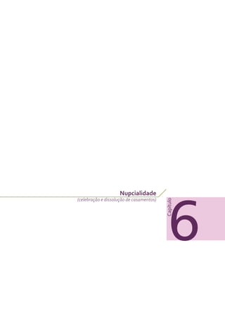 Capítulo
6
Nupcialidade
(celebração e dissolução de casamentos)
 