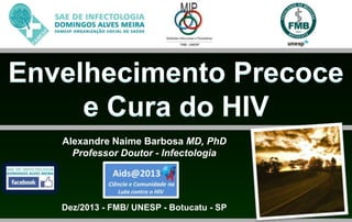 Alexandre Naime Barbosa MD, PhD
Professor Doutor - Infectologia

Dez/2013 - FMB/ UNESP - Botucatu - SP

 