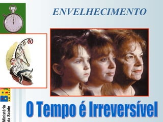   
ENVELHECIMENTO
 
