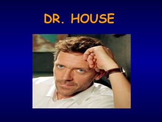 DR. HOUSE
 