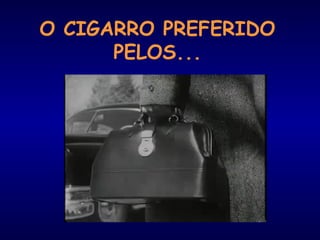 O CIGARRO PREFERIDO
PELOS...
 