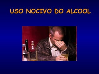 USO NOCIVO DO ALCOOL
 