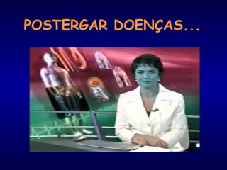 POSTERGAR DOENÇAS...
 