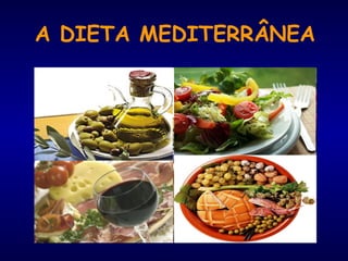 A DIETA MEDITERRÂNEA
 