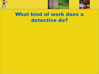 What kind of work does a detective do?