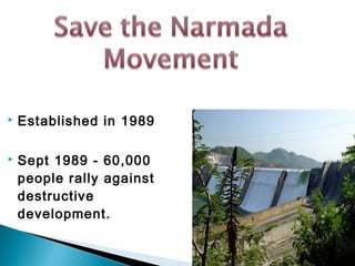  Established in 1989 
 Sept 1989 - 60,000 
people rally against 
destructive 
development. 
 