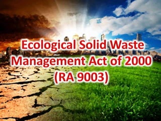Ecological Solid Waste Management Act of 2000(RA 9003 )