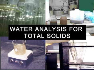 WATER ANALYSIS FOR
TOTAL SOLIDS
 