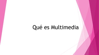 Qué es Multimedia
 