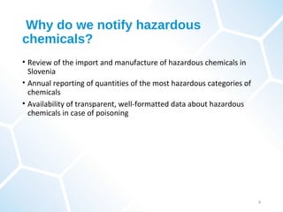 Why do we notify hazardous
chemicals?
• Review of the import and manufacture of hazardous chemicals in
Slovenia
• Annual r...