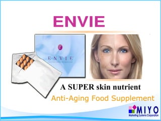 ENVIE Anti-Aging Food Supplement A SUPER skin nutrient M I Y O Marketing Systems Corporation 
