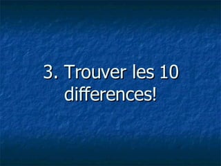 3. Trouver les 10 differences!