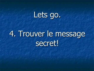 Lets go. 4. Trouver le message secret!