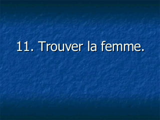 11. Trouver la femme.