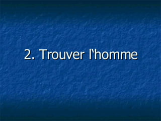 2. Trouver l‘homme