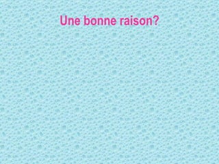 Une bonne raison? 