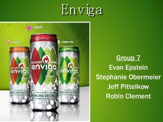 Enviga Group 7 Evan Epstein Stephanie Obermeier Jeff Pittelkow Robin Clement 