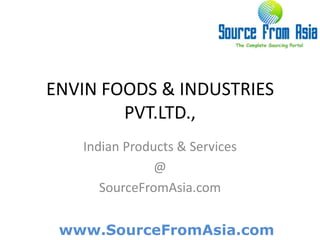 ENVIN FOODS & INDUSTRIES PVT.LTD.,  Indian Products & Services @ SourceFromAsia.com 