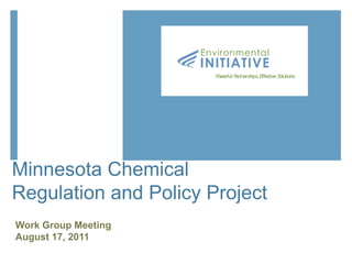 Minnesota Chemical Regulation and Policy Project Work Group Meeting August 17, 2011 