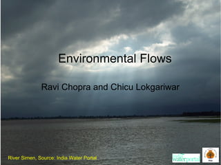 Environmental Flows
Ravi Chopra and Chicu Lokgariwar
River Simen, Source: India Water Portal
 