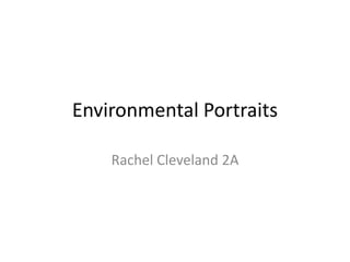 Environmental Portraits

    Rachel Cleveland 2A
 