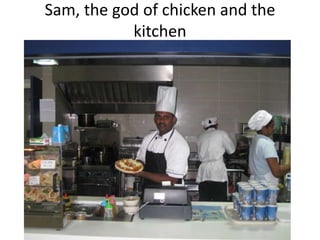 Sam, the god of chicken and the kitchen