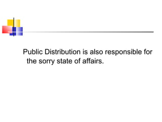 Public Distribution is also responsible for
the sorry state of affairs.
 