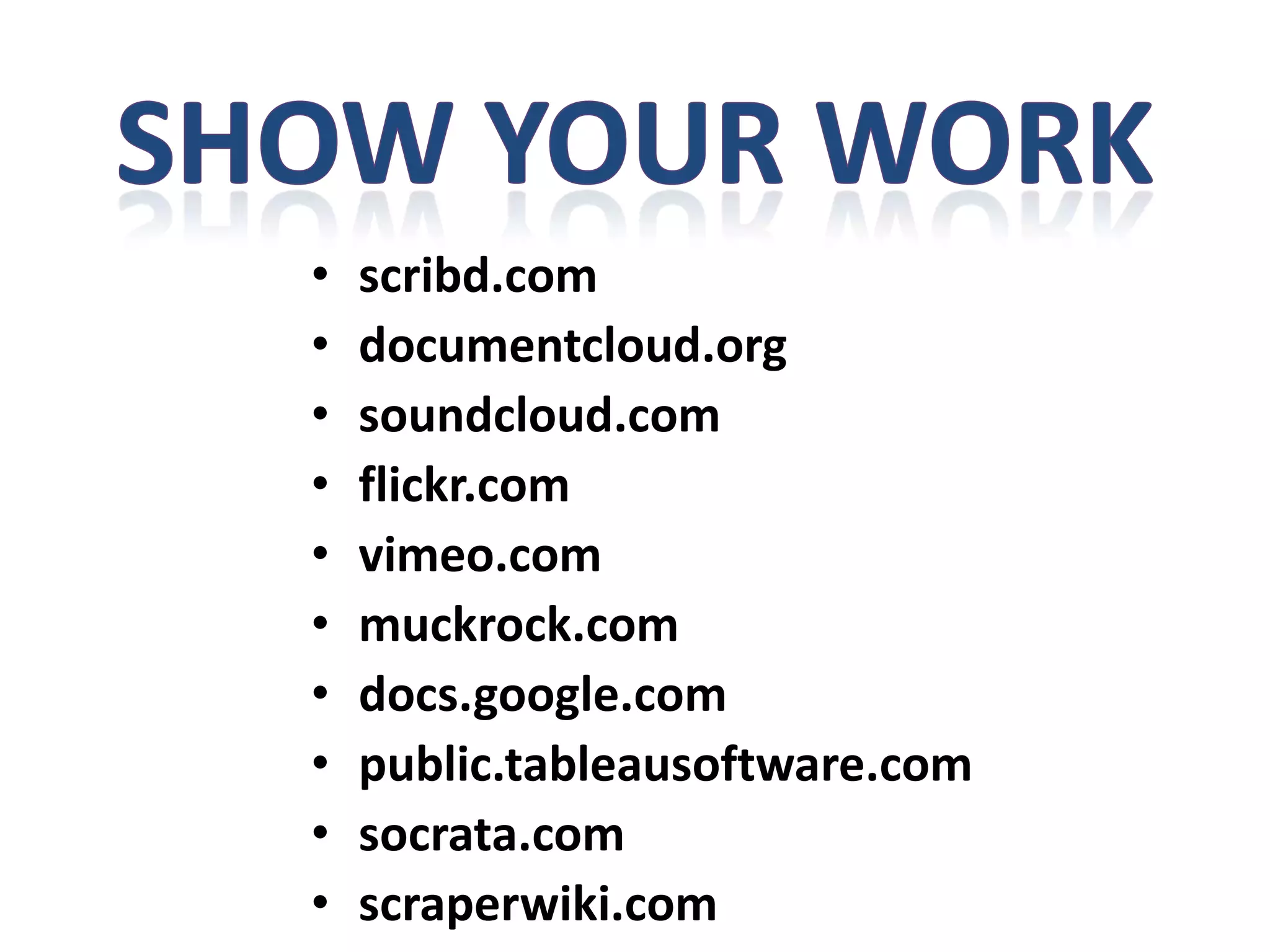 • scribd.com
• documentcloud.org
• soundcloud.com
• flickr.com
• vimeo.com
• muckrock.com
• docs.google.com
• public.tableausoftware.com
• socrata.com
• scraperwiki.com
 