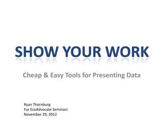 Cheap & Easy Tools for Presenting Data
Ryan Thornburg
For EcoAdvocate Seminars
November 29, 2012
 