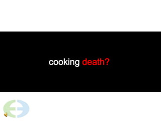 cooking death? 