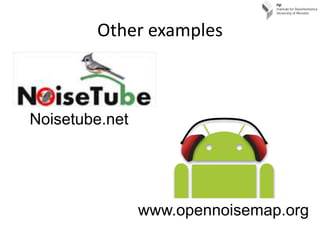 Other examples<br />Noisetube.net<br />www.opennoisemap.org<br />