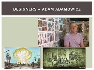 DESIGNERS – ADAM ADAMOWICZ
 