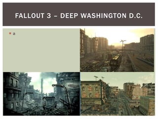  a
FALLOUT 3 – DEEP WASHINGTON D.C.
 