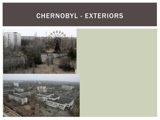 CHERNOBYL - EXTERIORS
 