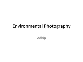Environmental Photography Adhip 