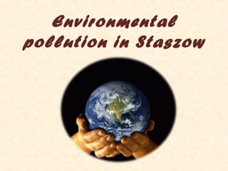 Environmental
pollution in Staszow
 