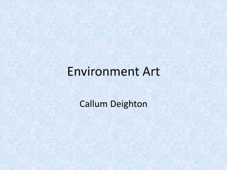 Environment Art
Callum Deighton
 