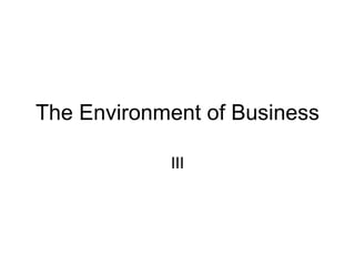 The Environment of Business III 