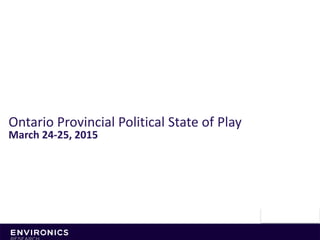 Ontario Provincial Political State of Play
March 24-25, 2015
PN8305
 