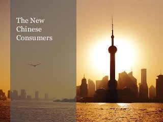 1
The New
Chinese
Consumers
 