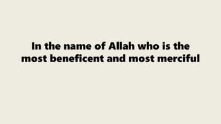 In the name of Allah who is the
most beneficent and most merciful
 
