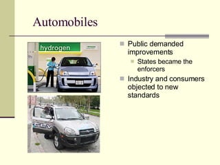 Automobiles Public demanded improvements States became the enforcers  Industry and consumers objected to new standards 