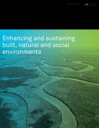 Environment




Enhancing and sustaining
built, natural and social
environments
 