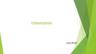 Urbanization
Carlos Ratliff
 