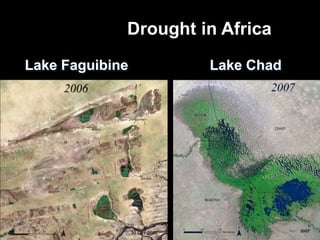 Drought in Africa 
Lake Faguibine Lake Chad 
 
