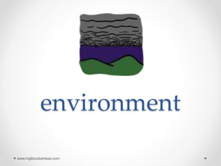 environment
www.ingilizcebankasi.com
 
