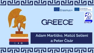 Adam Martiško, Matúš Selieni
a Peter Čisár
Greece
 