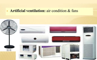  Artificial ventilation: air condition & fans
 